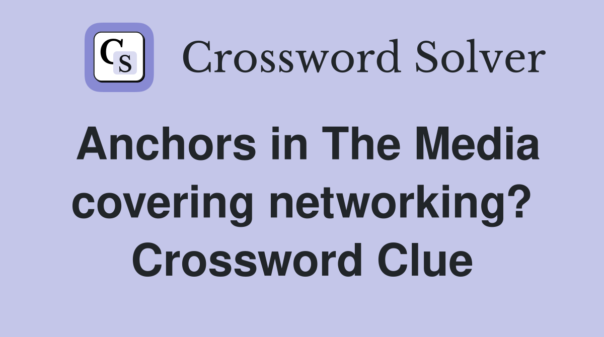Anchors in The Media covering networking? Crossword Clue Answers